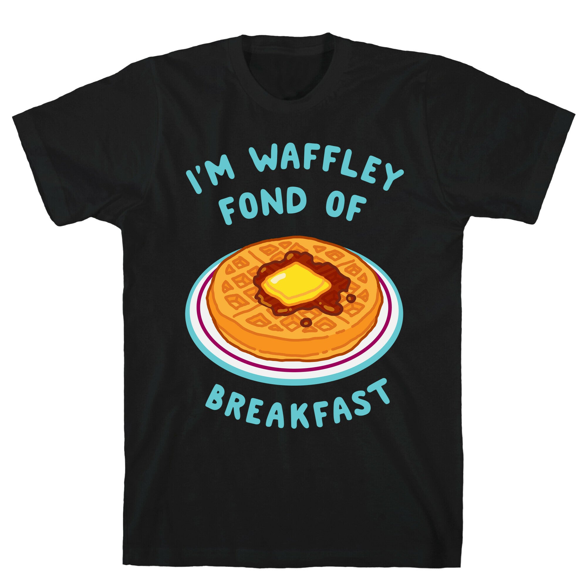 I'm Waffley Fond Of Breakfast T-Shirt